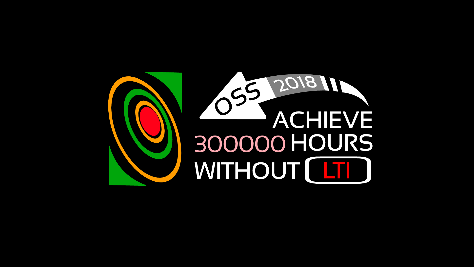 ACHIEVE 300000 HOURS WITHOUT LOST TIME INJURY